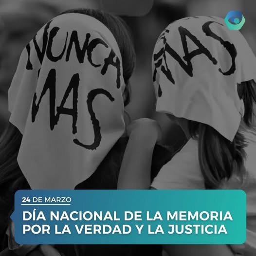 24 DE MARZO DÍA NACIONAL POR LA MEMORIA, LA VERDAD Y LA JUSTICIA ...